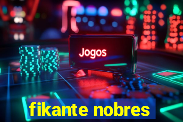 fikante nobres